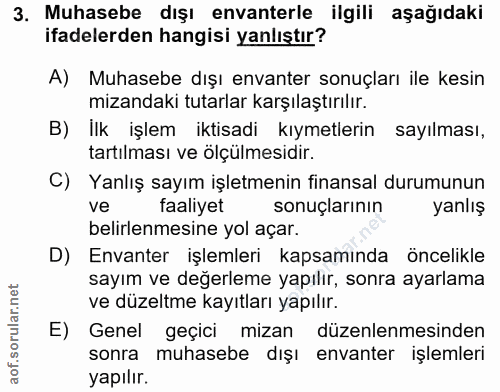 3. soru: Muhasebe dışı envanterle ilgili aşağıdaki ifadelerden hangisi yanlıştır? A) Muhasebe dışı envanter sonuçları ile kesi…