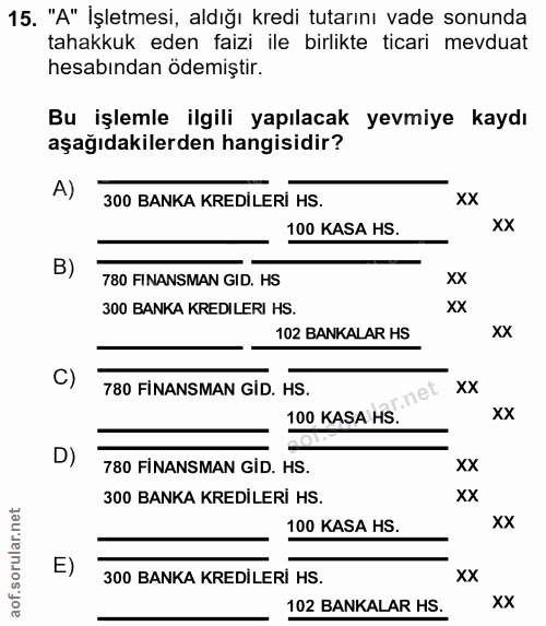 15. soru: "A" İşletmesi, aldığı kredi tutarını vade sonunda tahakkuk eden faizi ile birlikte ticari mevduat hesabından ödemiști…