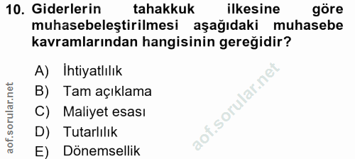 10. soru: Giderlerin tahakkuk ilkesine göre muhasebeleştirilmesi aşağıdaki muhasebe kavramlarından hangisinin gereğidir? A) İht…
