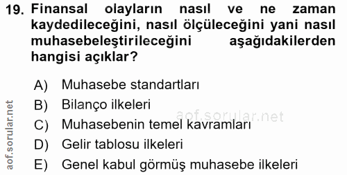 19. soru: Finansal olayların nasıl ve ne zaman kaydedileceğini, nasıl ölçüleceğini yani nasıl muhasebeleştirileceğini aşağıdaki…