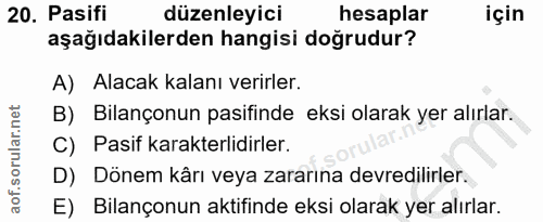 20. soru: Pasifi düzenleyici hesaplar için aşağıdakilerden hangisi doğrudur? A) Alacak kalanı verirler. B) Bilançonun pasifinde…