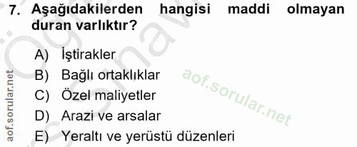 7. soru: Aşağıdakilerden hangisi maddi olmayan duran varlıktır? A) İştirakler B) Bağlı ortaklıklar C) Özel maliyetler D) Arazi…