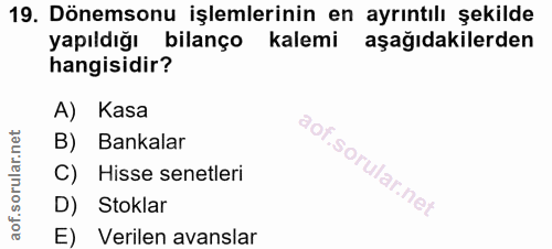 19. soru: Dönemsonu işlemlerinin en ayrıntılı şekilde yapıldığı bilanço kalemi aşağıdakilerden hangisidir? A) Kasa B) Bankalar…
