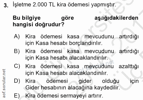 3. soru: İşletme 2.000 TL kira ödemesi yapmıştır. Bu bilgiye göre aşağıdakilerden hangisi doğrudur? A) Kira ödemesi kasa mevcu…