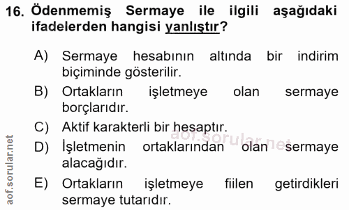 16. soru: Ödenmemiş Sermaye ile ilgili aşağıdaki ifadelerden hangisi yanlıştır? A) Sermaye hesabının altında bir indirim biçimi…