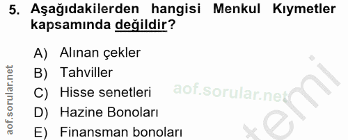 5. soru: Aşağıdakilerden hangisi Menkul Kıymetler kapsamında değildir? A) Alınan çekler B) Tahviller C) Hisse senetleri i D) H…