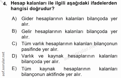 4. soru: Hesap kalanları ile ilgili aşağıdaki ifadelerden hangisi doğrudur? A) Gider hesaplarının kalanları bilançoda yer alır…