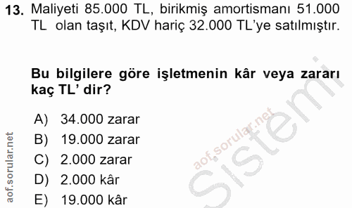 13. soru: Maliyeti 85.000 TL, birikmiş amortismanı 51.000 TL olan taşıt, KDV hariç 32.000 TL'ye satılmıştır. Bu bilgilere göre…