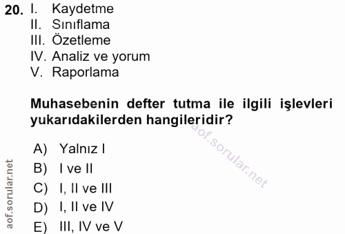 20. soru: 1. Kaydetme II. Sıniflama III. Özetleme IV. Analiz ve yorum V. Raporlama Muhasebenin defter tutma ile ilgili işlevler…