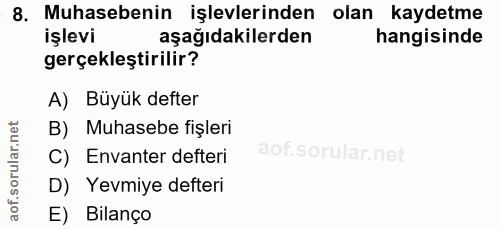 8. soru: Muhasebenin işlevlerinden olan kaydetme işlevi aşağıdakilerden hangisinde gerçekleştirilir? A) Büyük defter B) Muhase…