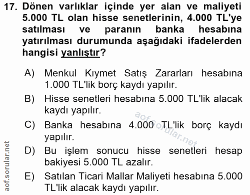 17. soru: Dönen varlıklar içinde yer alan ve maliyeti 5.000 TL olan hisse senetlerinin, 4.000 TL'ye satılması ve paranın banka…