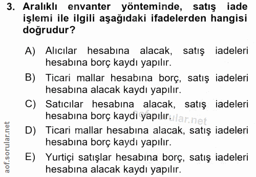 3. soru: Aralıklı envanter yönteminde, satış iade işlemi ile ilgili aşağıdaki ifadelerden hangisi doğrudur? A) Alıcılar hesabı…