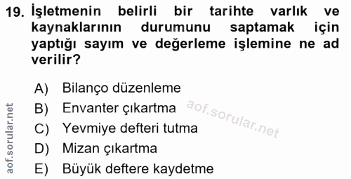 19. soru: İşletmenin belirli bir tarihte varlık ve kaynaklarının durumunu saptamak için yaptığı sayım ve değerleme işlemine ne…