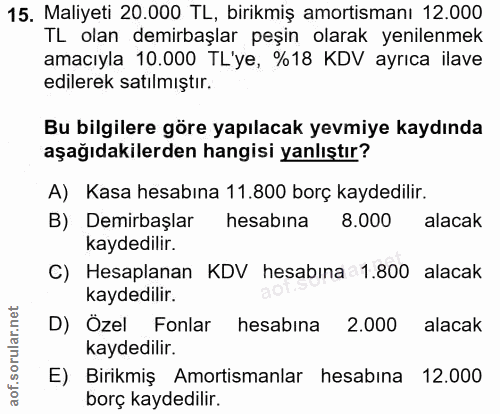 15. soru: Maliyeti 20.000 TL, birikmiş amortismanı 12.000 TL olan demirbaşlar peşin olarak yenilenmek amacıyla 10.000 TL'ye, %1…