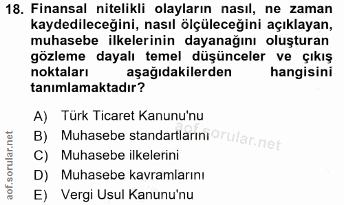 18. soru: Finansal nitelikli olayların nasıl, ne zaman kaydedileceğini, nasıl ölçüleceğini açıklayan, muhasebe ilkelerinin daya…