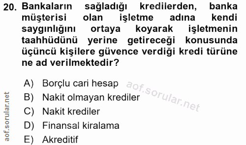 20. soru: Bankaların sağladığı kredilerden, banka müşterisi olan işletme adına kendi saygınlığını ortaya koyarak işletmenin taa…