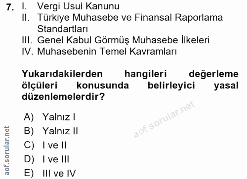 7. soru: 1. Vergi Usul Kanunu II. Türkiye Muhasebe ve Finansal Raporlama Standartları III. Genel Kabul Görmüş Muhasebe İlkeler…