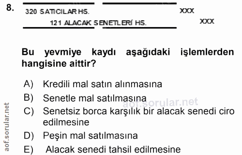 8. soru: 320 SATICILAR H5. 320 SATICILAR HS5. 121 ALACAK SENETLERI H5. xxx Bu yevmiye kaydı aşağıdaki işlemlerden hangisine ai…