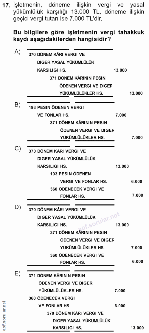 17. soru: İşletmenin, döneme ilişkin vergi ve yasal yükümlülük karşılığı 13.000 TL, döneme ilişkin geçici vergi tutarı ise 7.00…