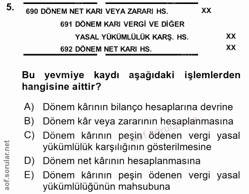 5. soru: 690 DÖNEM NET KARI VEYA ZARARI HS. xX 691 DÖNEM KARI VERGİ VE DİĞER YASAL YÜKÜMLÜLÜK KARŞ. HS. xX 692 DÖNEM NET KARI…