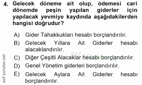 4. soru: Gelecek döneme ait olup, ödemesi cari dönemde peşin yapılan giderler için yapılacak yevmiye kaydında aşağıdakilerden…