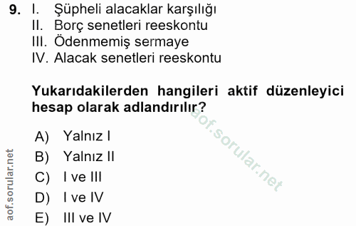 9. soru: I. Şüpheli alacaklar karşılığı Il. Borç senetleri reeskontu III. Ödenmemiş sermaye IV. Alacak senetleri reeskontu Yuk…