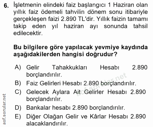 6. soru: İşletmenin elindeki faiz başlangıcı 1 Haziran olan yıllık faiz ödemeli tahvilin dönem sonu itibariyle gerçekleşen fai…
