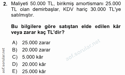 2. soru: Maliyeti 50.000 TL, birikmiş amortismanı 25.000 TL olan demirbaşlar, KDV hariç 30.000 TL'ye satılmıştır. Bu bilgilere…
