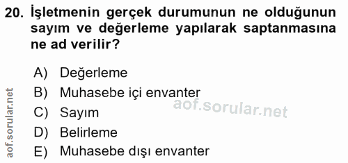 20. soru: İşletmenin gerçek durumunun ne olduğunun sayım ve değerleme yapılarak saptanmasına ne ad verilir? A) Değerleme B) Muh…