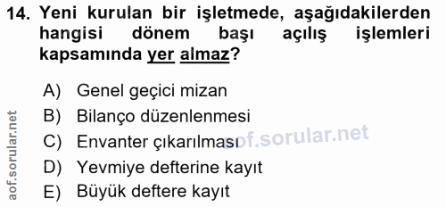 14. soru: Yeni kurulan bir işletmede, aşağıdakilerden hangisi dönem başı açılış işlemleri kapsamında yer almaz? A) Genel geçici…