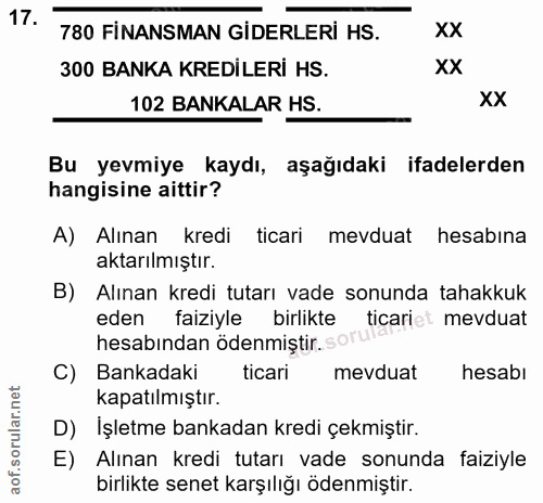 17. soru: 780 FİNANSMAN GİDERLERİ HS. XX 300 BANKA KREDİLERİ HS. XX 102 BANKALAR HS. XX Bu yevmiye kaydı, aşağıdaki ifadelerden…
