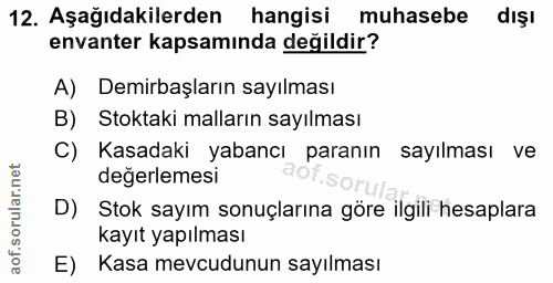 12. soru: Aşağıdakilerden hangisi muhasebe dışı envanter kapsamında değildir? A) Demirbaşların sayılması B) Stoktaki malların s…