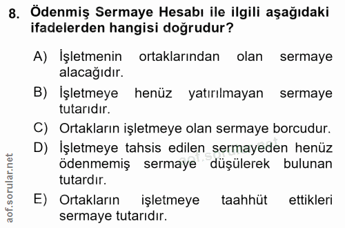8. soru: Ödenmiş Sermaye Hesabı ile ilgili aşağıdaki ifadelerden hangisi doğrudur? A) İşletmenin ortaklarından olan sermaye al…