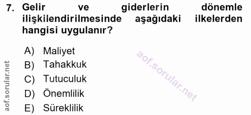 7. soru: Gelir ve giderlerin dönemle ilişkilendirilmesinde aşağıdaki ilkelerden hangisi uygulanır? A) Maliyet B) Tahakkuk C) T…