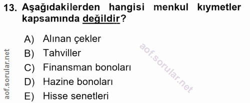 13. soru: Aşağıdakilerden hangisi menkul kıymetler kapsamında değildir? A) Alınan çekler B) Tahviller C) Finansman bonoları D)…