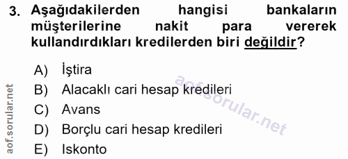3. soru: Aşağıdakilerden hangisi bankaların müşterilerine nakit para vererek kullandırdıkları kredilerden biri değildir? A) İş…