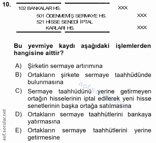10. soru: 102 BANKALAR HS. xxX 501 ÖDENMEMŞ SERMAYE HS. XXX 521 HİSSE SENEDI IPTAL KARLARI HS. XXX Bu yevmiye kaydı aşağıdaki i…