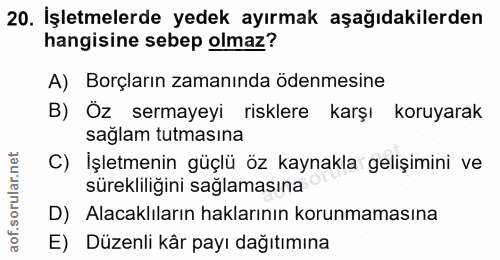 20. soru: İşletmelerde yedek ayırmak aşağıdakilerden hangisine sebep olmaz? A) Borçların zamanında ödenmesine B) Öz sermayeyi r…