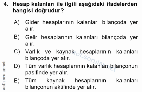4. soru: Hesap kalanları ile ilgili aşağıdaki ifadelerden hangisi doğrudur? A) Gider hesaplarının kalanları bilançoda yer alır…