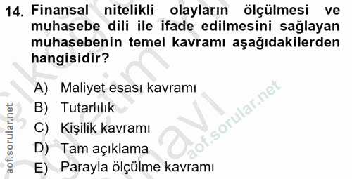 14. soru: Finansal nitelikli olayların ölçülmesi ve muhasebe dili ile ifade edilmesini sağlayan muhasebenin temel kavramı aşağı…