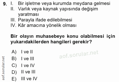 9. soru: I. Bir işletme veya kurumda meydana gelmesi II. Varlık veya kaynak yapısında değişim yaratması III. Parayla ifade edi…