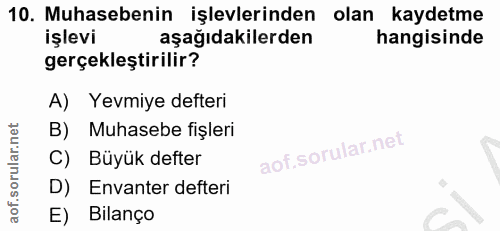 10. soru: Muhasebenin işlevlerinden olan kaydetme işlevi aşağıdakilerden hangisinde gerçekleştirilir? A) Yevmiye defteri B) Muh…