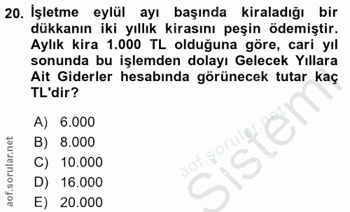 20. soru: İşletme eylül ayı başında kiraladığı bir dükkanın iki yıllık kirasını peşin ödemiştir. Aylık kira 1.000 TL olduğuna g…