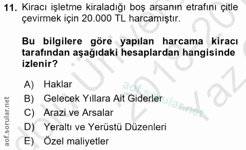 11. soru: Kiracı işletme kiraladığı boş arsanın etrafinı çitle çevirmek için 20.000 TL harcamıştır. Bu bilgilere göre yapılan h…