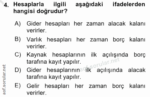 4. soru: Hesaplarla ilgili aşağıdaki ifadelerden hangisi doğrudur? A) Gider hesapları her zaman alacak kalanı verirler. B) Var…