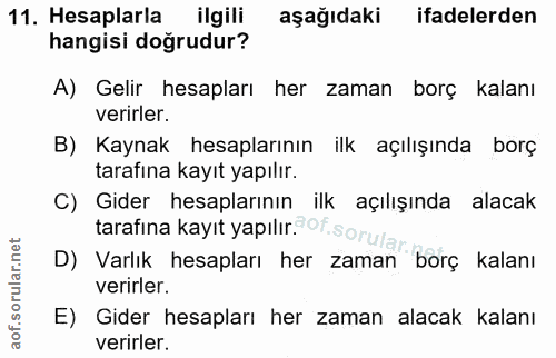 11. soru: Hesaplarla ilgili aşağıdaki ifadelerden hangisi doğrudur? A) Gelir hesapları her zaman borç kalanı verirler. B) Kayna…