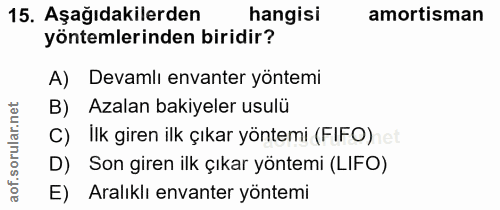 15. soru: Aşağıdakilerden hangisi amortisman yöntemlerinden biridir? A) Devamlı envanter yöntemi B) Azalan bakiyeler usulü C) I…