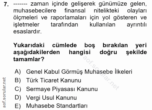 7. soru: -- zaman içinde gelişerek günümüze gelen, muhasebecilere finansal nitelikteki olayları ölçmeleri ve raporlamaları içi…