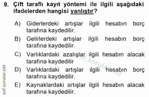 9. soru: Çift taraflı kayıt yöntemi ile ilgili aşağıdaki ifadelerden hangisi yanlıştır? A) Giderlerdeki artışlar ilgili hesabı…
