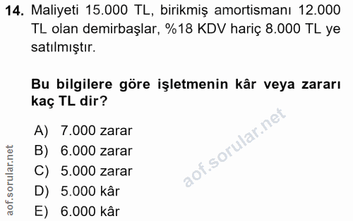 14. soru: Maliyeti 15.000 TL, birikmiş amortismanı 12.000 TL olan demirbaşlar, %18 KDV hariç 8.000 TL ye satılmıştır. Bu bilgil…